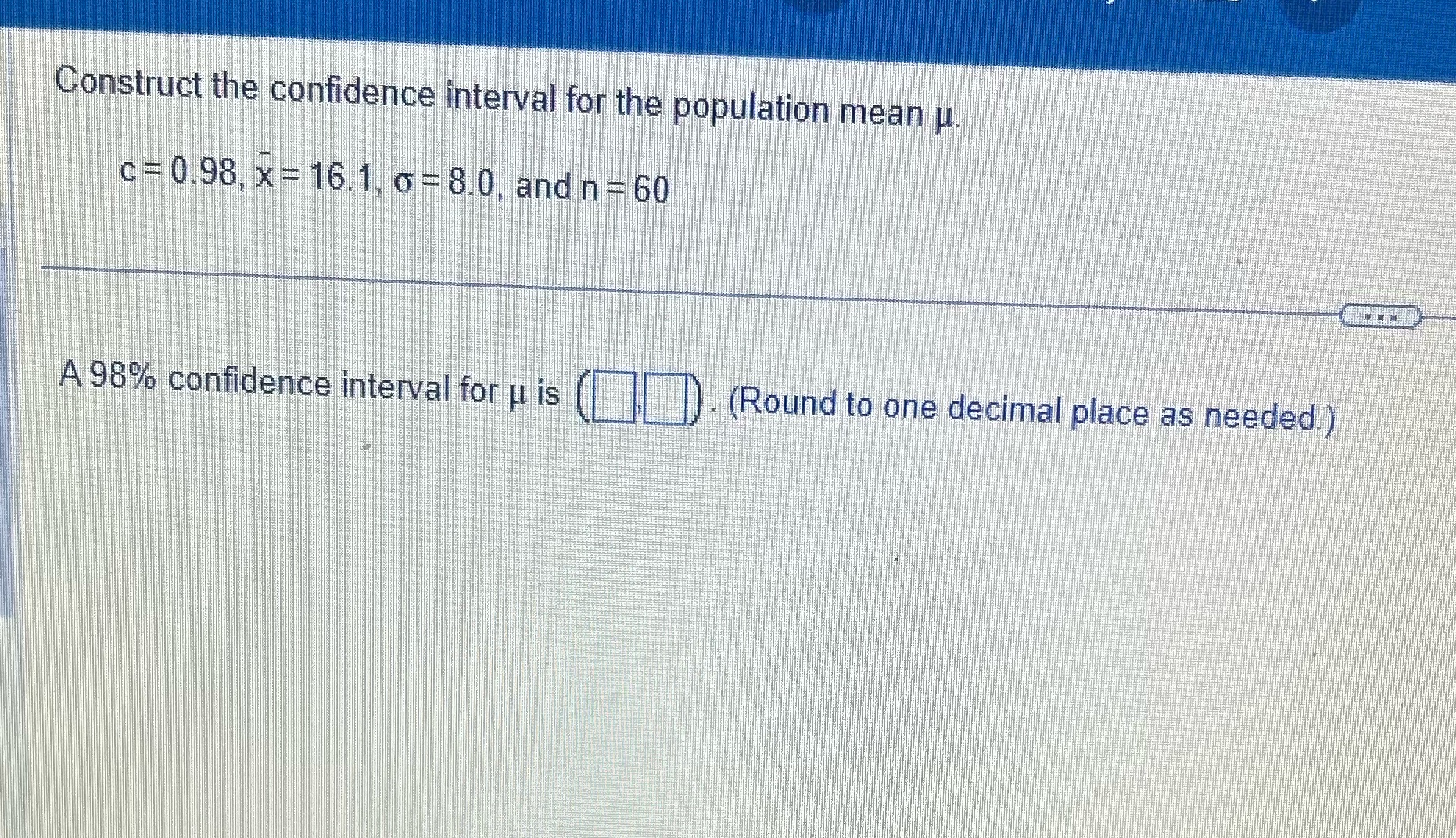 Please help with steps Construct the confidence interval for the population mean