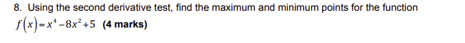  8. Using the second derivative test, find the maximum and minimum