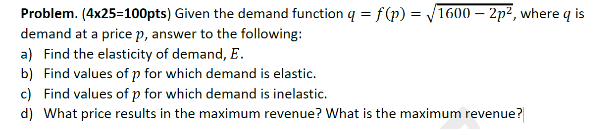  Problem. (4x25=100pts) Given the demand function q = f(p) = 1H600