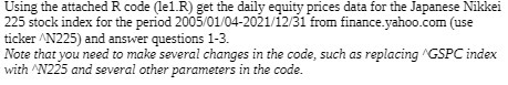 Using the attached R code (lel.R) get the daily equity prices