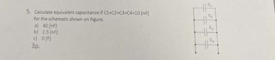  5. Calculate equivalent capacitance if C1=C2=C3=C4=10 [nF] for the schematic shown