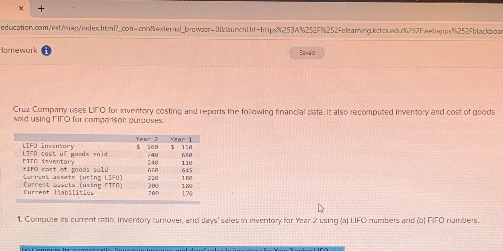 X + education.com/ext/map/index.html?_con=con&external_browser=0&launchUrl=https%253A%252F%252Felearning.kctcs.edu%252Fwebapps%252Fblackboar Homework Saved Cruz Company uses LIFO for inventory