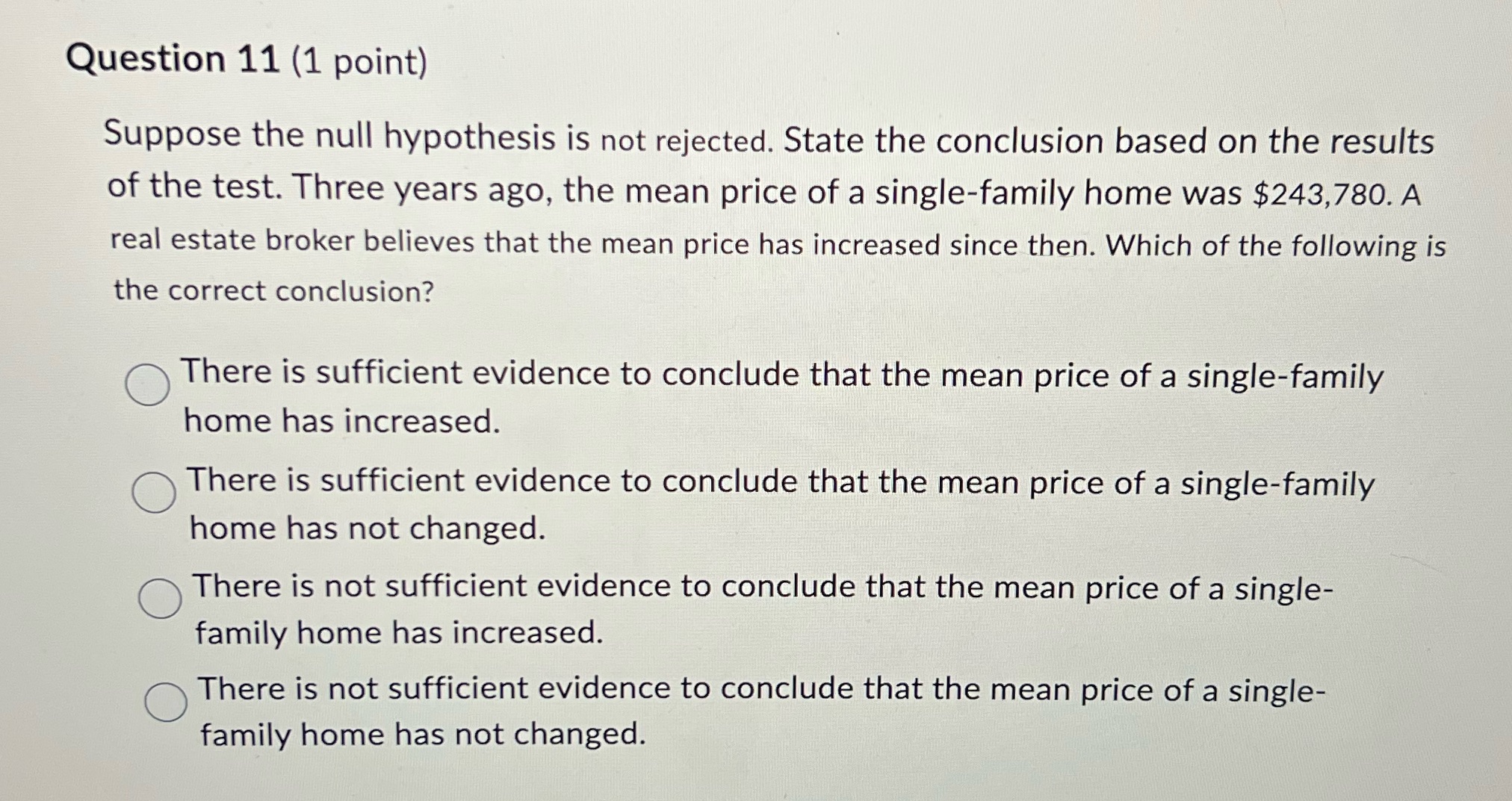  Question 11 (1 point) Suppose the null hypothesis is not rejected.