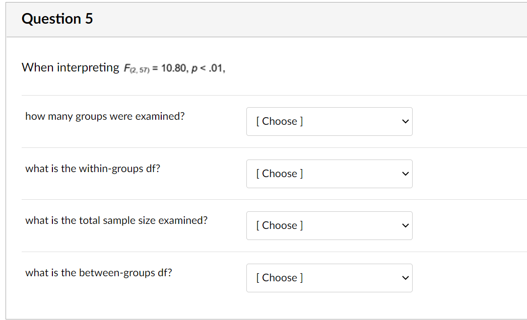 Question 5 When interpreting 62.57) = 10.80, p < .01, how many