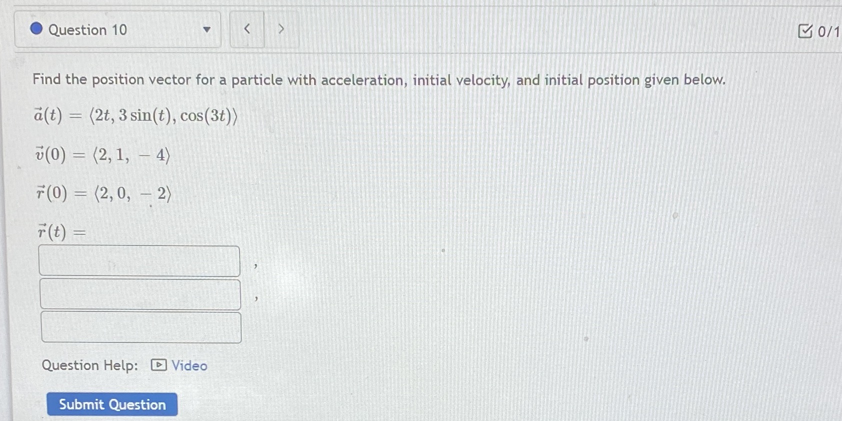 O Question 10 Find the position vector for a particle with acceleration,