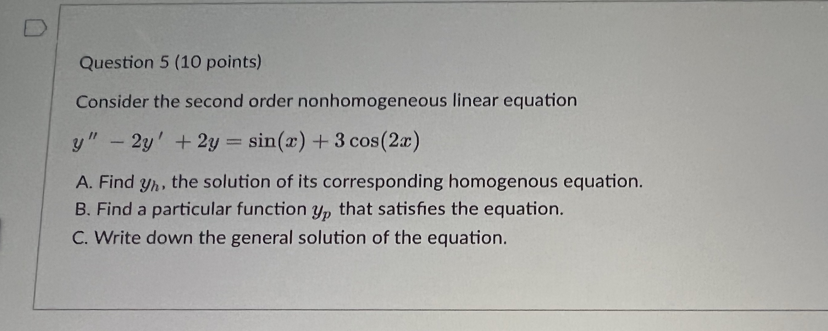 D Question 5 (10 points) Consider the second order nonhomogeneous linear