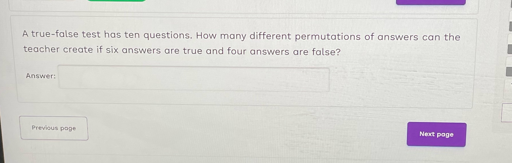 Permutations and combinations A true-false test has ten questions. How many different
