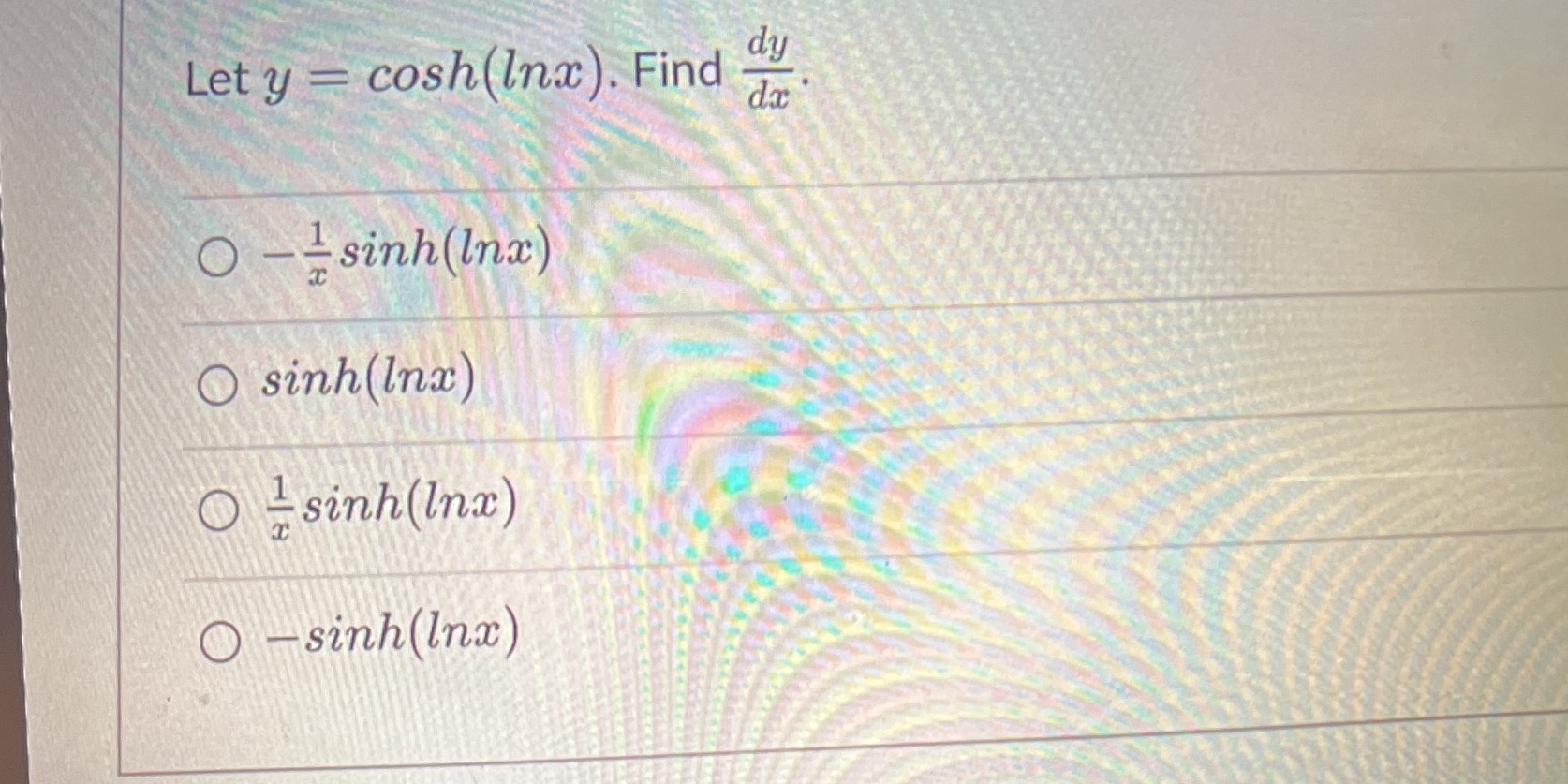 dy Let y cosh(lnc). Find O +sinh(ln) O sinh(ln) O +sinh(ln) O