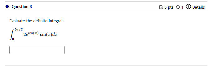 O Question 8 Evaluate the definite integral. g 5 pts 0 1