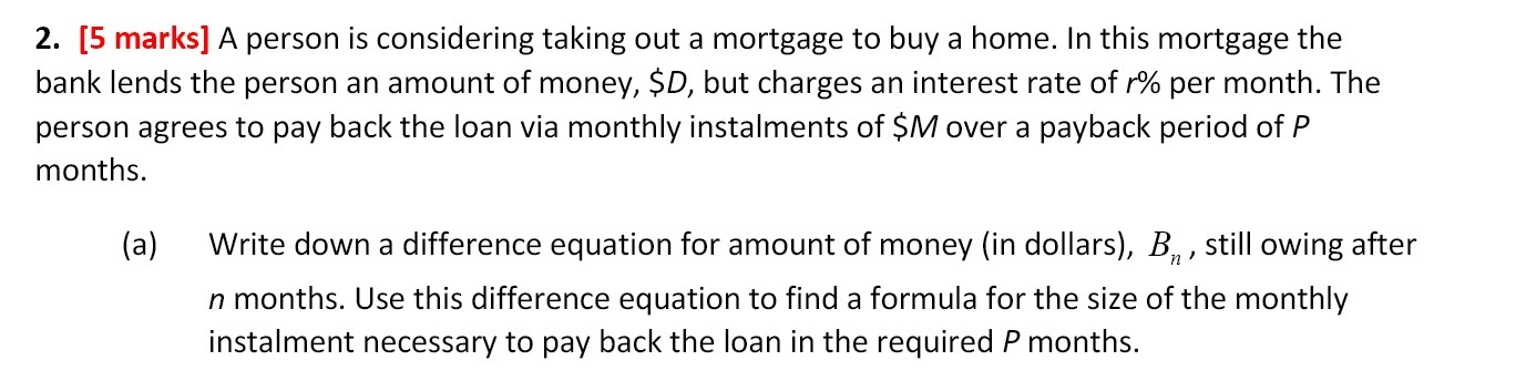  2. [5 marks] A person is considering taking out a mortgage