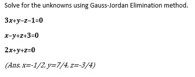 Solve for the unknowns using Gauss-Jordan Elimination method. 3x+yz1=O +z+3=o 2x+Y+z=O (Ans