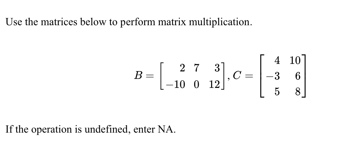 Use the matrices to perform matrix multiplication Use the matrices below to