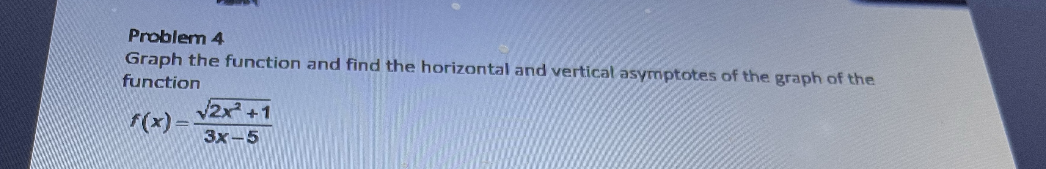Problem 4 Graph the function and find the horizontal and vertical