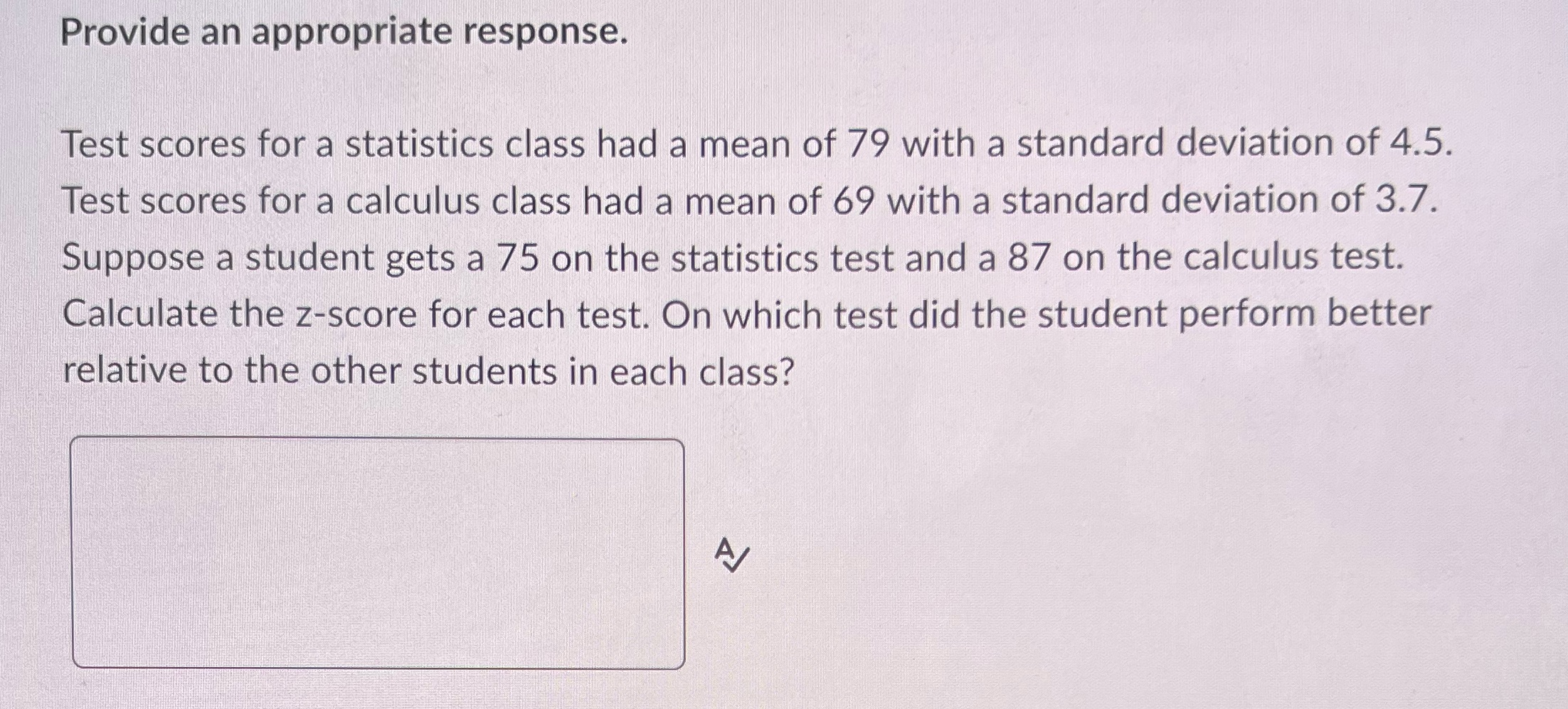 Please help Provide an appropriate response. Test scores for a statistics class