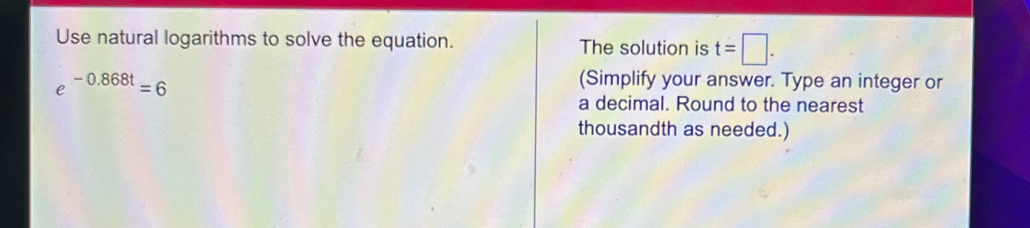 24 Use natural logarithms to solve the equation. The solution is t=