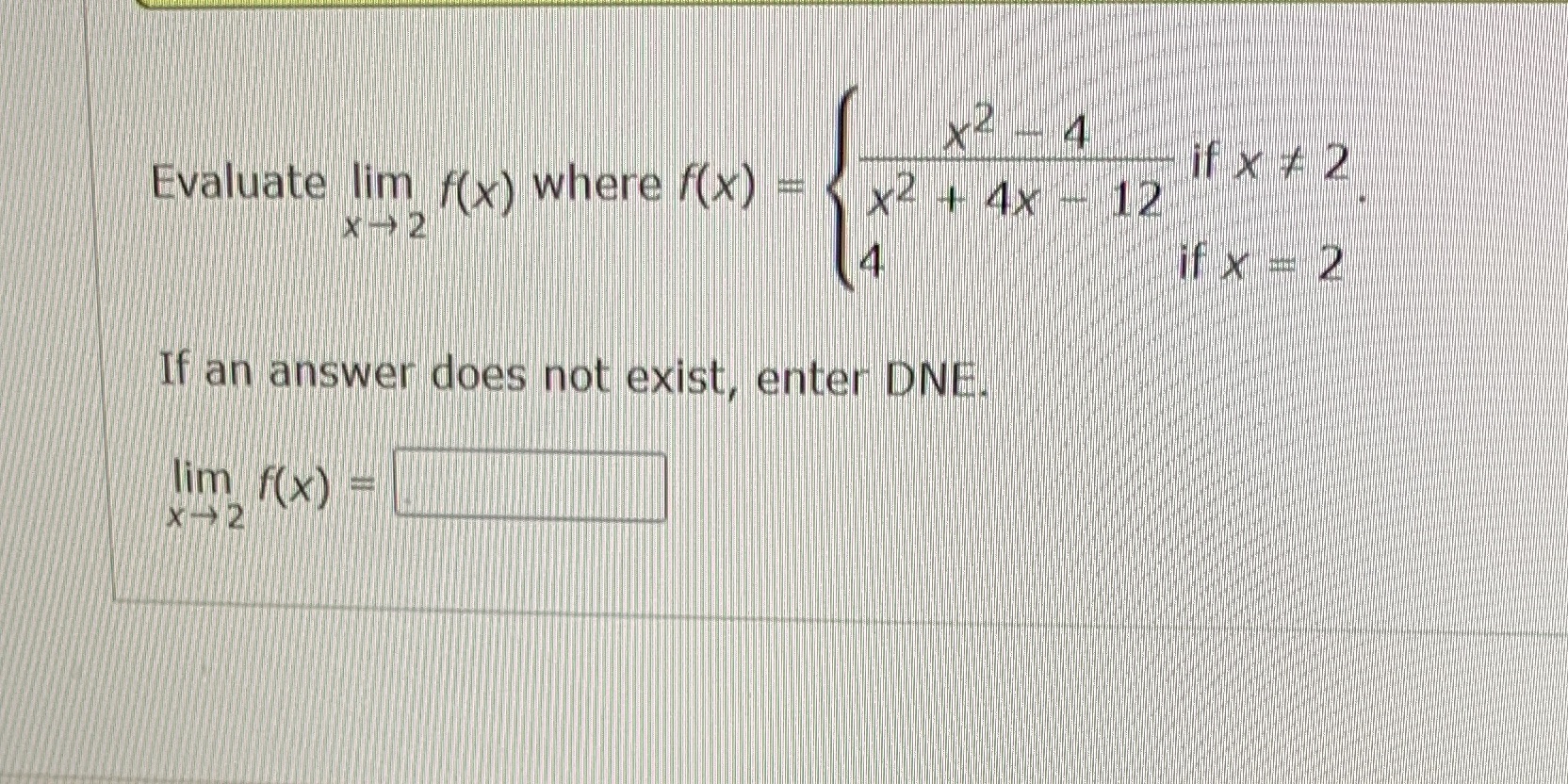  X- - 4 if x # 2 Evaluate lim (x) where