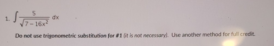 please solve quickly 5 1 . dx 7-16x2 Do not use trigonometric