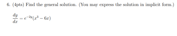 6. (4pts) Find the general solution. dy (You may express the solution