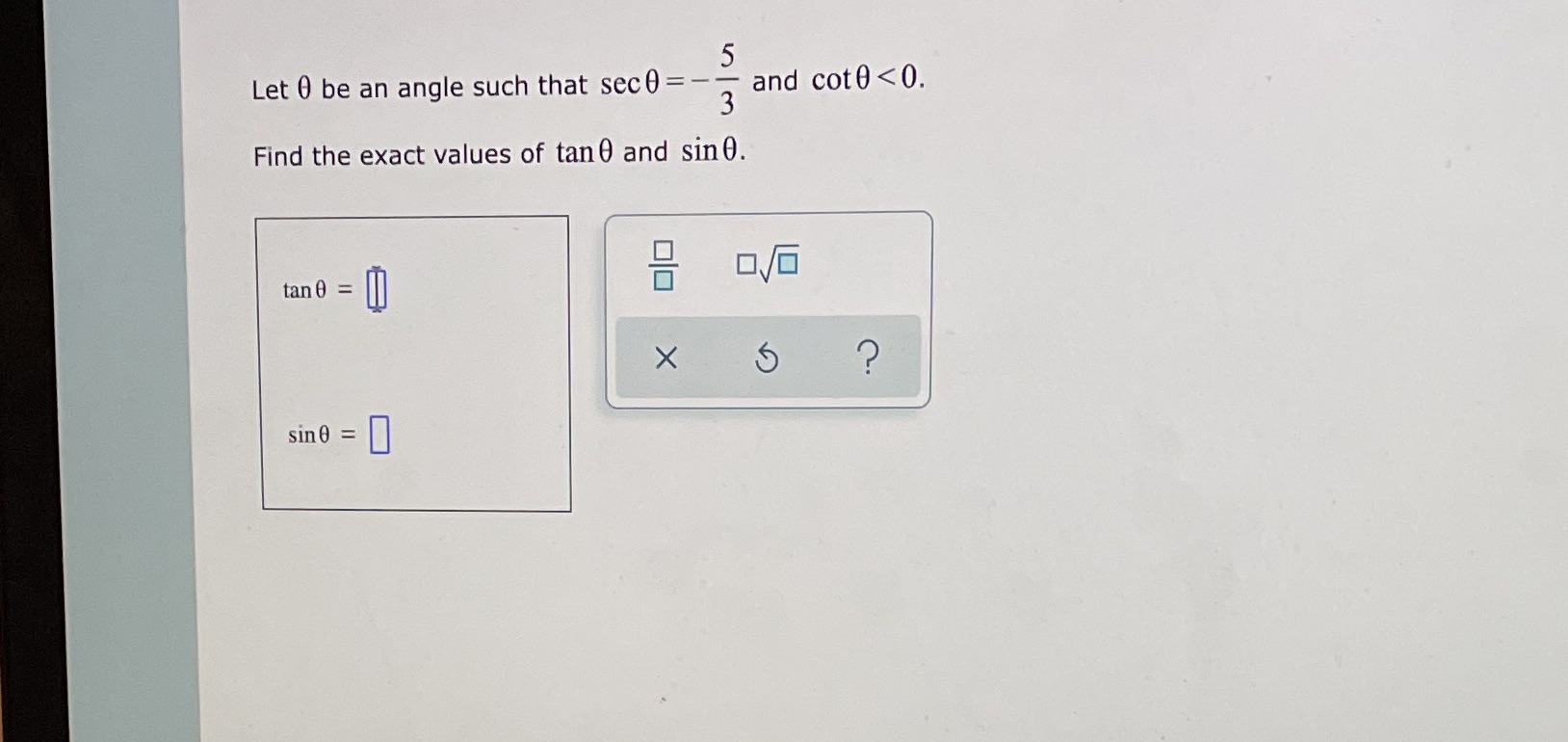 Let 0 be an angle such that sec0= and coto Find the