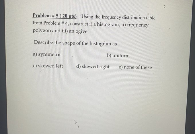  Problem # 5 ( 20 pts) Using the frequency distribution table