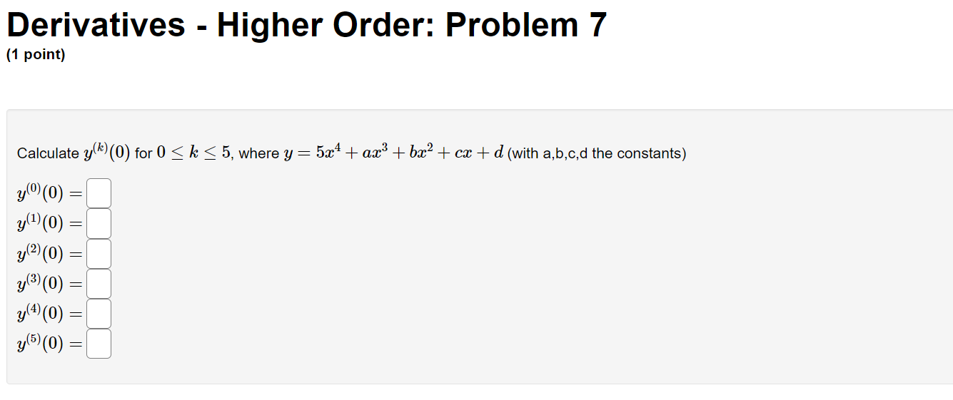 Answers Submit Answers Derivatives - Higher Order: Problem 6 (1 point) Calculate