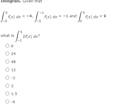  Integrals. Given that 0 -1 * 5 f(x ) dx =