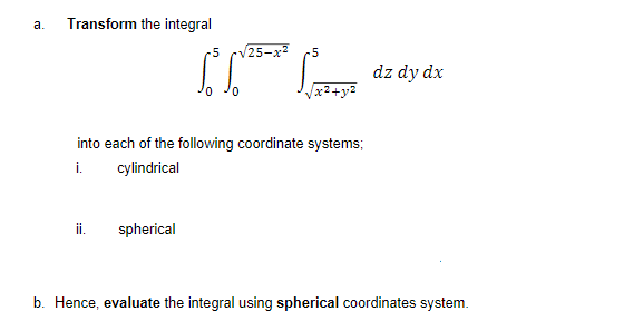 Answer the following question. a. Transform the integral 5 25-x3 - 5