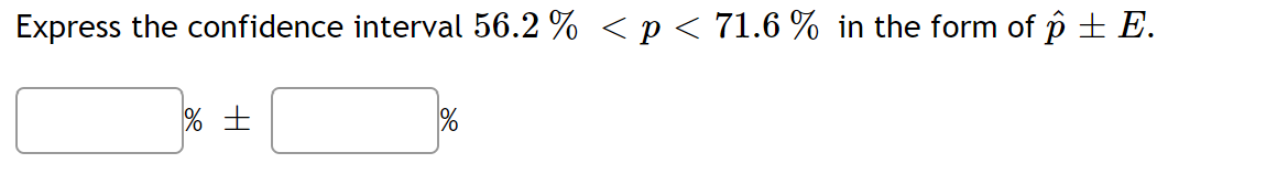 Express the confidence interval 56.2% < p < 71.6 % in the