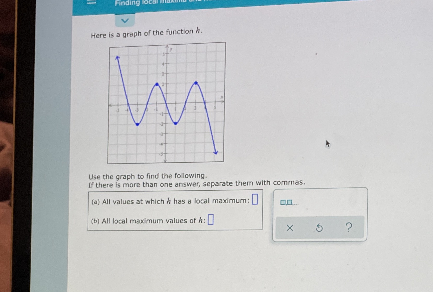  Finding local ma Here is a graph of the function h.