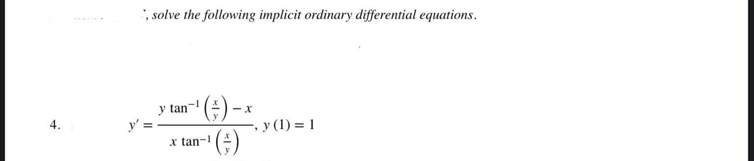 , solve the following implicit ordinary differential equations. y tan-I x tan-I