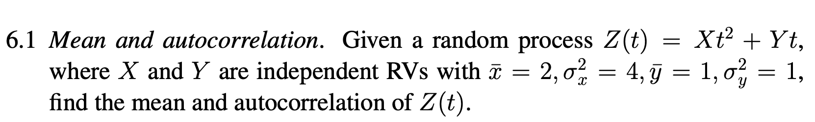 6.1 Mean and autocorrelation. Given a random process Z(t) where X and
