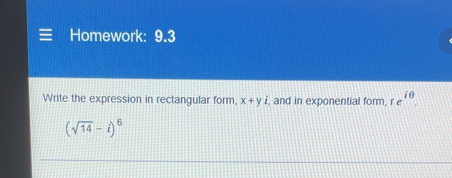  Homework: 9.3 Write the expression in rectangular form, x + y
