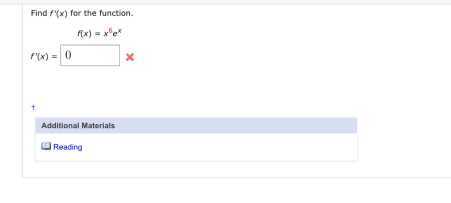 Find f'(x) for the function. (x) = x6ex Additional Materials Reading