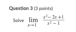 Question 3 (3 points) x2 2x +1 Solve lim x2 _