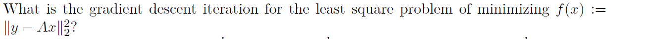 \"hat is the gradient descent iteration for the least square problem