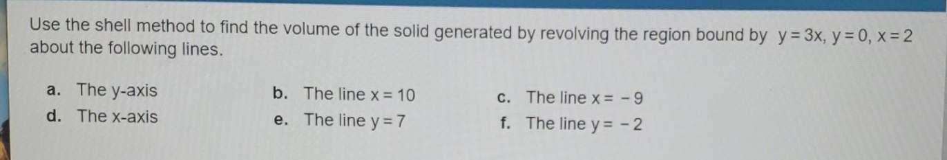 need help please Use the shell method to find the volume of