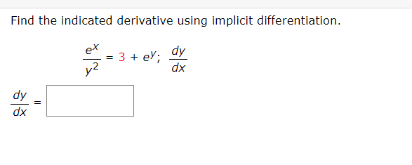 Find the indicated derivative using implicit differentiation. + dy dx dy dx