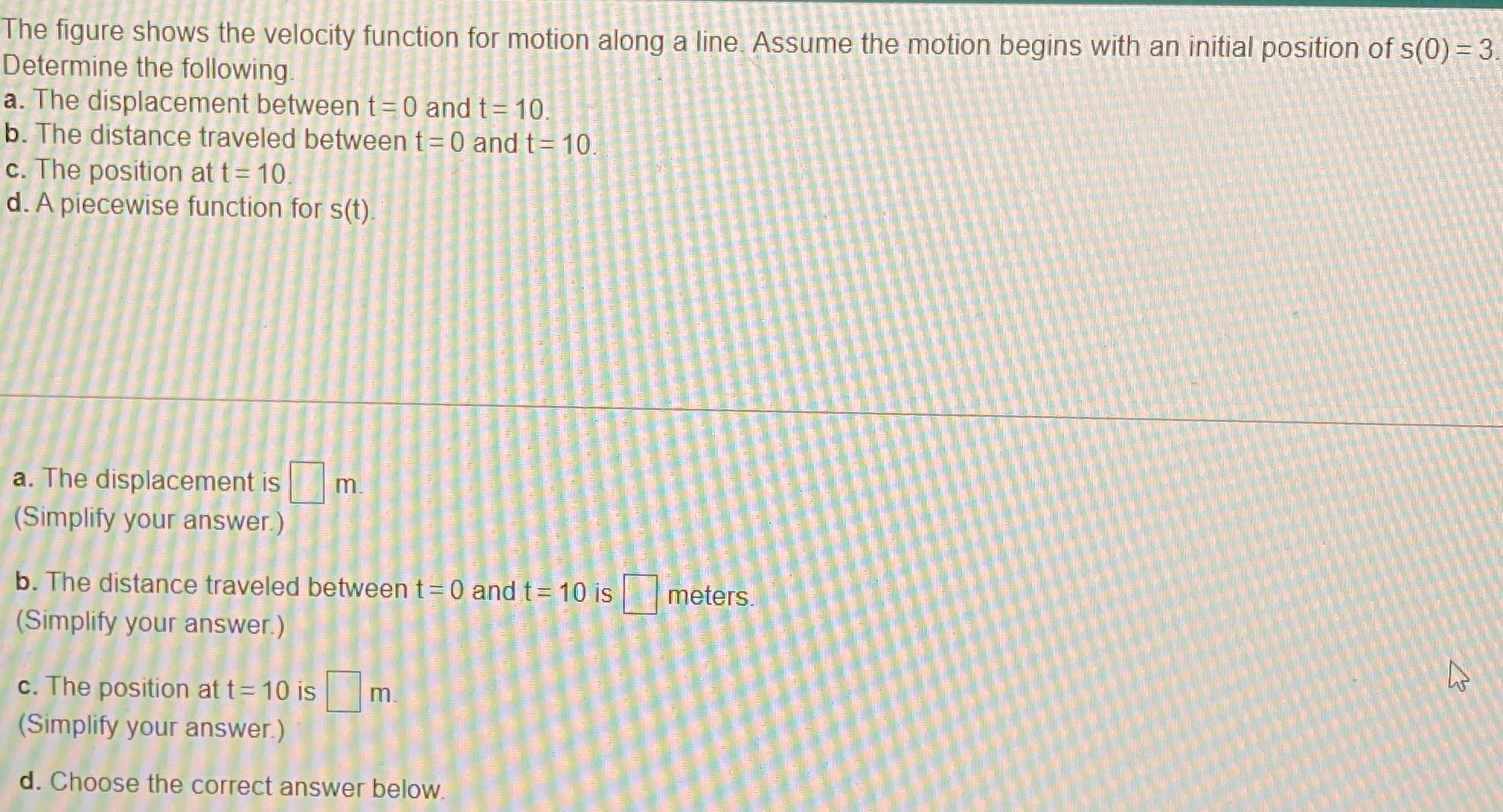 The figure shows the velocity function for motion along a line