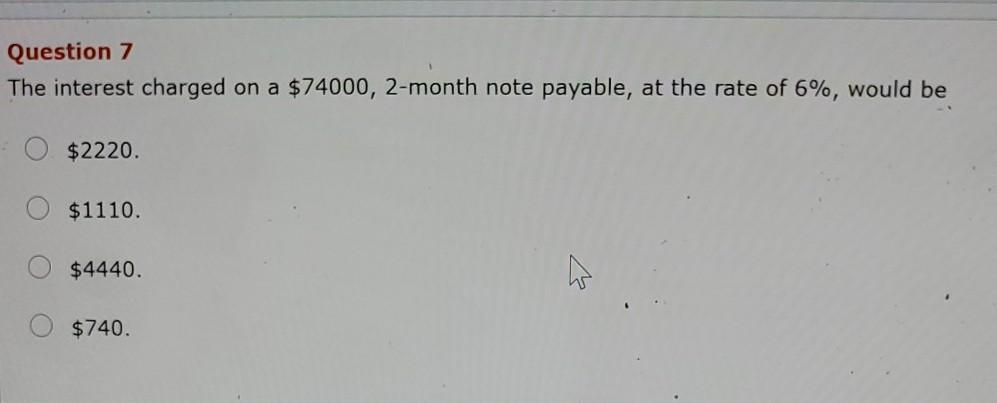 7 The interest charged on a $74000, 2-month note payable, at the