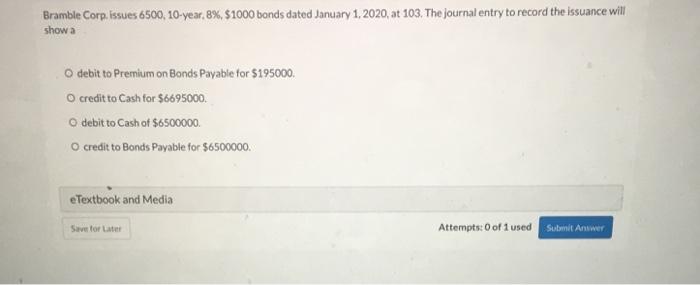 Bramble Corp. issues 6500, 10-year, 8%, $1000 bonds dated January 1, 2020,