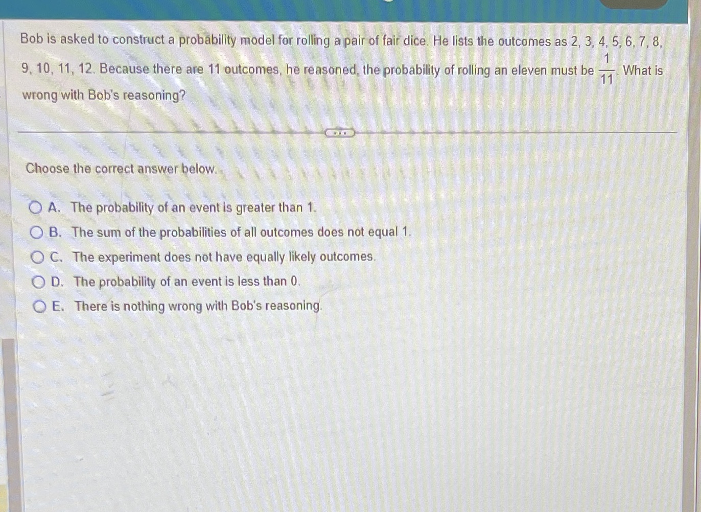  Bob is asked to construct a probability model for rolling a