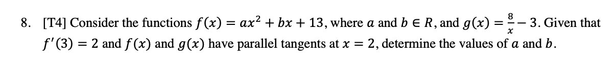  8. [T4] Consider the functions f (x) = ax2 + bx