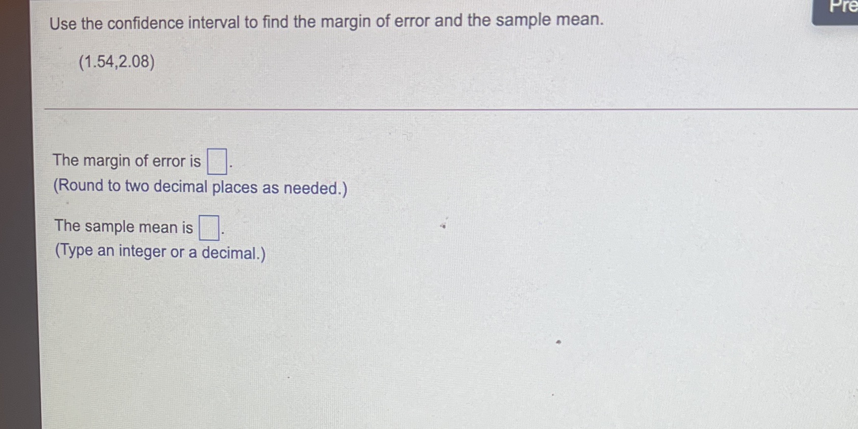 please help Pre Use the confidence interval to find the margin of