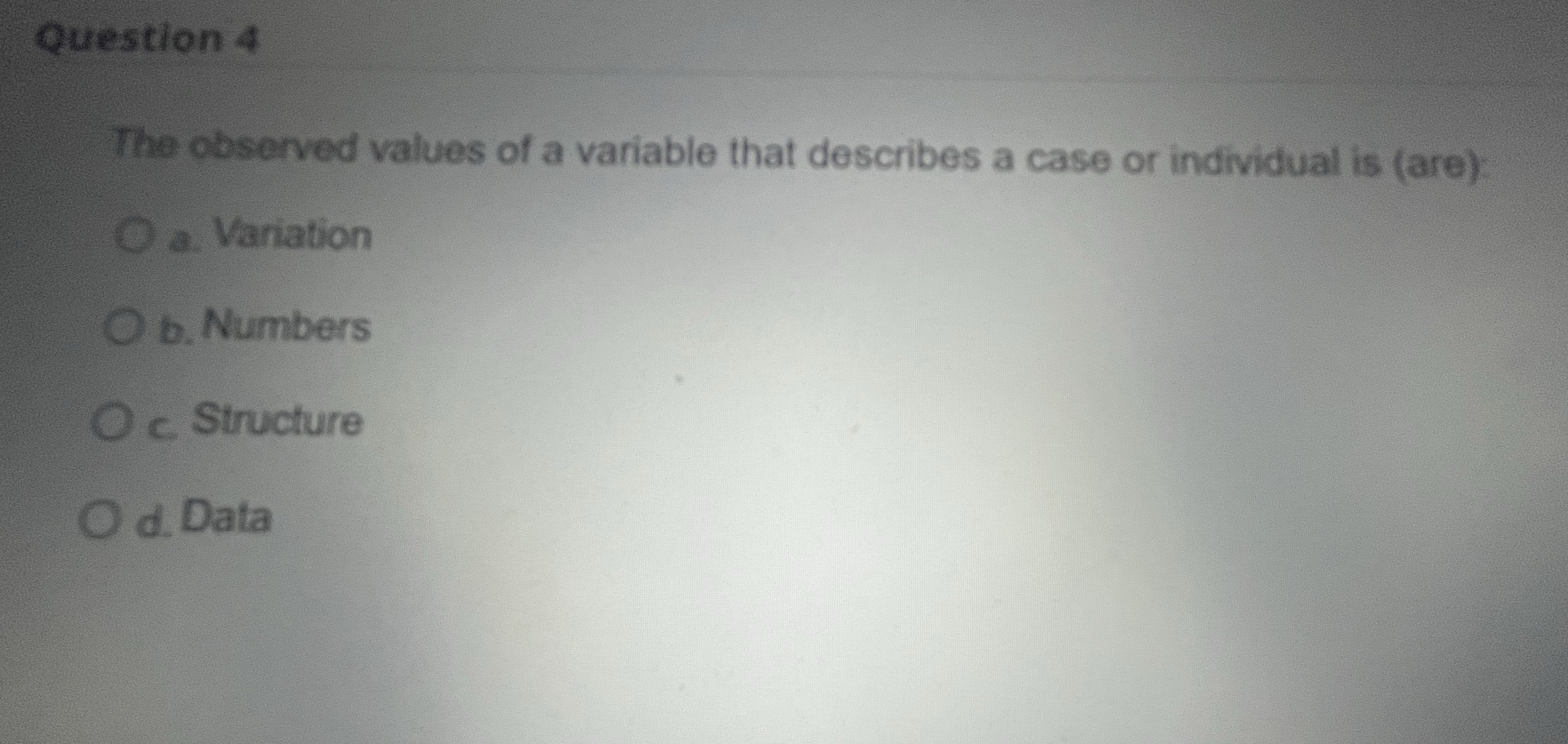 4 Question 4 The observed values of a variable that describes a