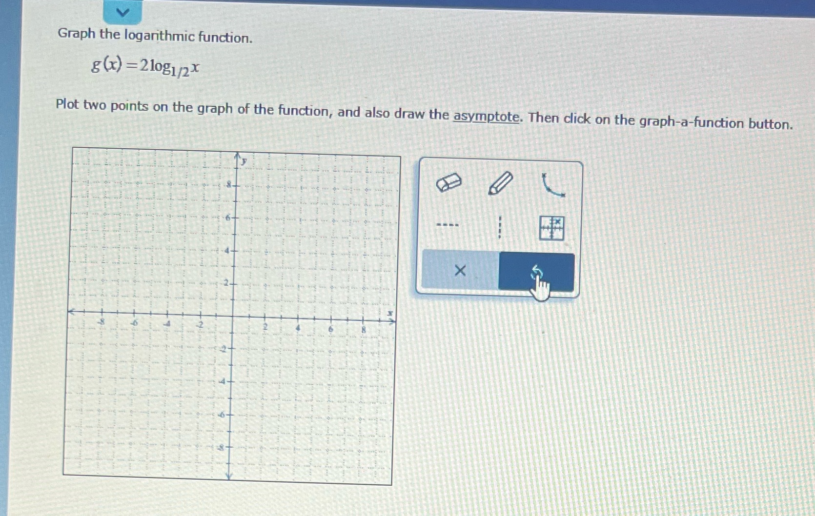  Graph the logarithmic function. g (x) =210g1/2 X Plot two points