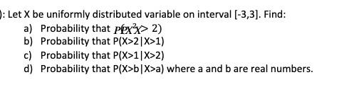  : Let X be uniformly distributed variable on interval [-3,3]. Find: