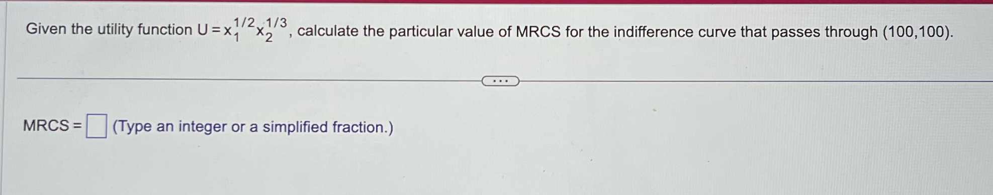 Given the utility function U =x x2 , x 1/2x1/3 calculate