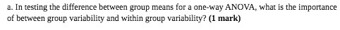  a. In testing the difference between group means for a one-way