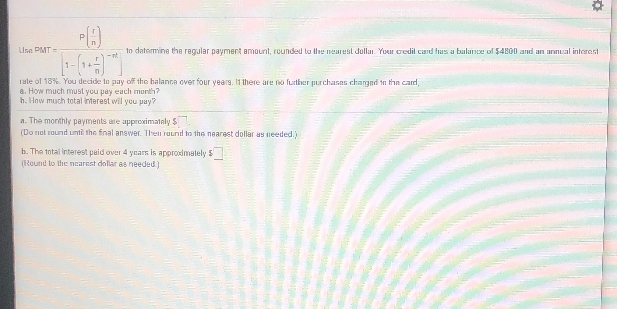 Use PMT = = to determine the regular payment amount, rounded