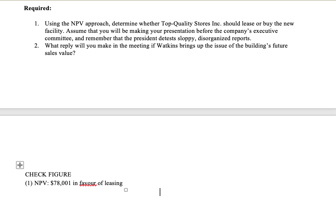  Required: 1. Using the NPV approach, determine whether Top-Quality Stores Inc.